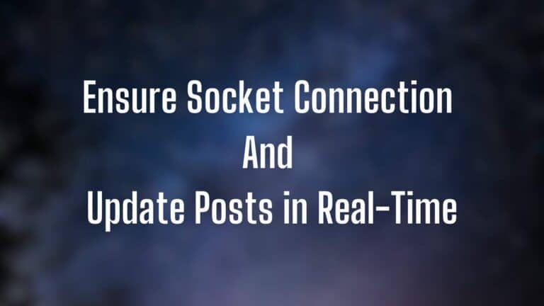 How to Ensure Socket Connection and Update Posts in Real-Time