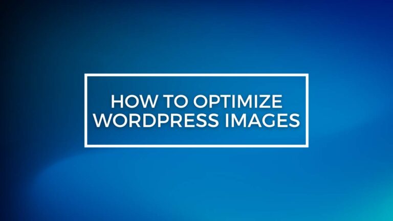 How to Optimize Images for WordPress – A Step by Step Guide